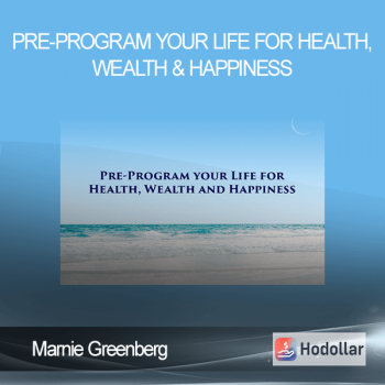 Marnie Greenberg - Pre-Program Your Life For Health, Wealth & Happiness