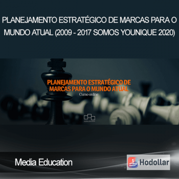 Media Education - Planejamento estratégico de marcas para o mundo atual (2009 - 2017 Somos Younique 2020)