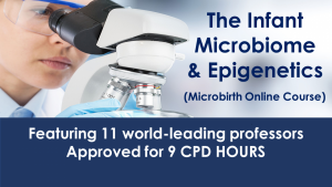 Toni Harman - THE INFANT MICROBIOME & EPIGENETICS: MICROBIRTH ONLINE COURSE