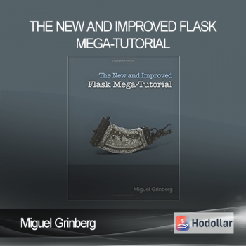 Miguel Grinberg - The New and Improved Flask Mega-Tutorial