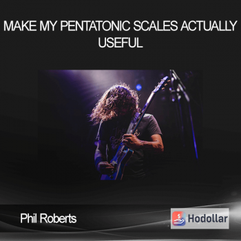 Phil Roberts - Make my Pentatonic scales actually useful