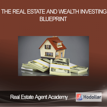 Real Estate Agent Academy - The Real Estate and Wealth Investing Blueprint