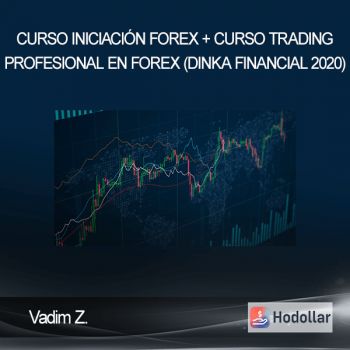 Vadim Z. - Curso Iniciación Forex + Curso Trading Profesional en Forex (Dinka Financial 2020)