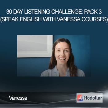 Vanessa - 30 Day Listening Challenge: PACK 3 (Speak English With Vanessa Courses)