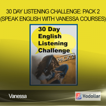Vanessa- 30 Day Listening Challenge: PACK 2 (Speak English With Vanessa Courses)
