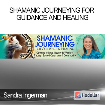 Sandra Ingerman - Shamanic Journeying for Guidance and Healing