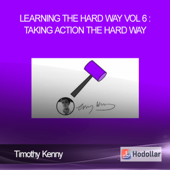 Timothy Kenny - Learning the Hard Way Vol 6 : Taking Action The Hard Way
