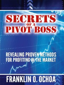 Franklin Ochoa - Secrets of a Pivot Boss. Revealing Proven Methods for Profiting in The Market