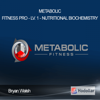 Bryan Walsh - Metabolic Fitness Pro - Lv. 1 - Nutritional Biochemistry