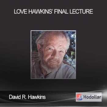 David R. Hawkins - Love - Hawkins’ Final Lecture