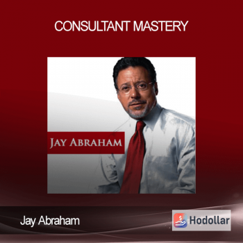 Jay Abraham - Consultant Mastery