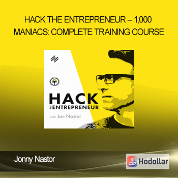 Jonny Nastor - Hack the Entrepreneur - 1,000 Maniacs: Complete Training Course