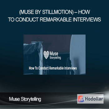 Muse Storytelling (Muse by Stillmotion) - How to Conduct Remarkable Interviews