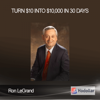 Ron LeGrand - Turn $10 Into $10,000 in 30 Days