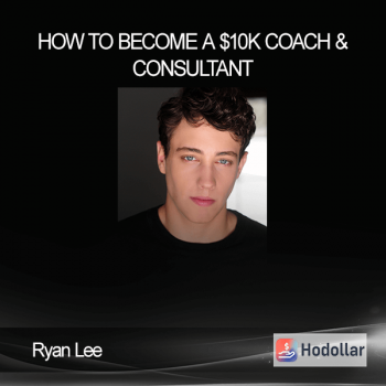 Ryan Lee - How to Become a $10K Coach & Consultant