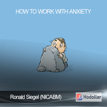 ​ Ronald Siegel (NICABM) - How to work with Anxiety