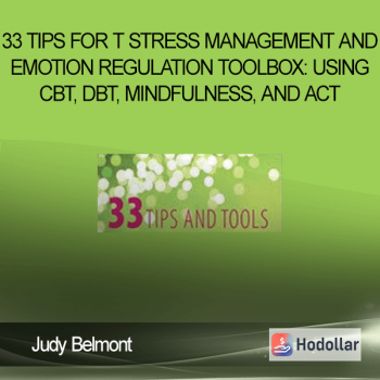 Judy Belmont - 33 Tips for t Stress Management and Emotion Regulation Toolbox: Using CBT, DBT, Mindfulness, and ACT