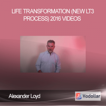 Alexander Loyd - Life Transformation (NEW LT3 process) - 2016 Videos