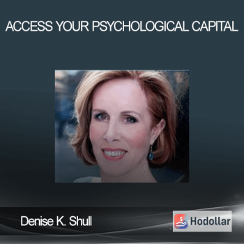 Denise K. Shull - Access Your Psychological Capital
