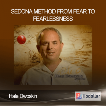 Hale Dwoskin - Sedona Method - From Fear To Fearlessness