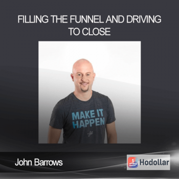John Barrows - Filling The Funnel And Driving To Close