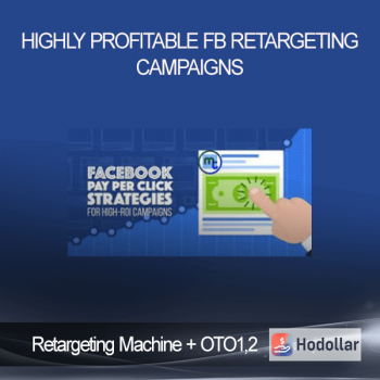 Retargeting Machine + OTO1,2 - Highly profitable FB retargeting campaigns