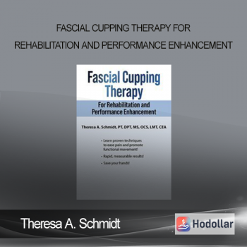 Theresa A. Schmidt - Fascial Cupping Therapy for Rehabilitation and Performance Enhancement