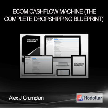 Alex J Crumpton - Ecom Cashflow Machine (The Complete Dropshipping Blueprint)
