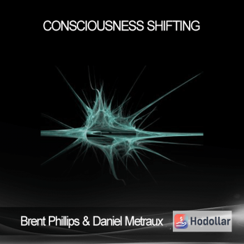 Brent Phillips & Daniel Metraux – Consciousness Shifting