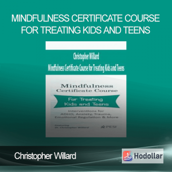 Christopher Willard - Mindfulness Certificate Course for Treating Kids and Teens