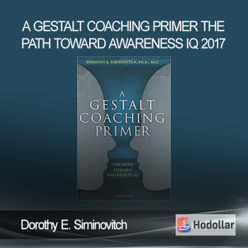 Dorothy E. Siminovitch – A Gestalt Coaching Primer – The Path Toward Awareness IQ 2017