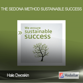 Hale Dwoskin – The Sedona Method - Sustainable Success