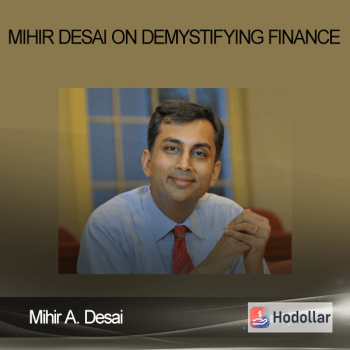 Mihir A. Desai - Mihir Desai on Demystifying Finance