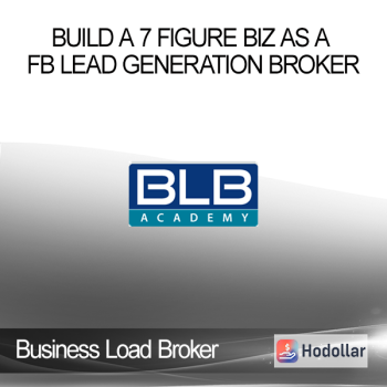 Business Load Broker - Build a 7 Figure Biz As a FB Lead Generation Broker