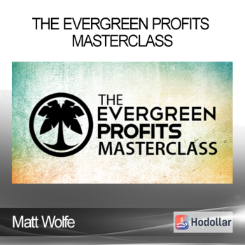 Matt Wolfe - The Evergreen Profits Masterclass