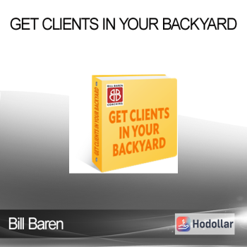 Bill Baren - Get Clients in Your Backyard