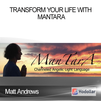 Matt Andrews - Transform Your Life With ManTarA