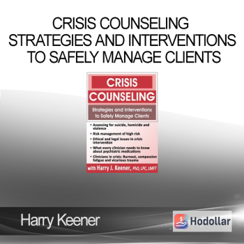 Harry Keener - Crisis Counseling Strategies and Interventions to Safely Manage Clients