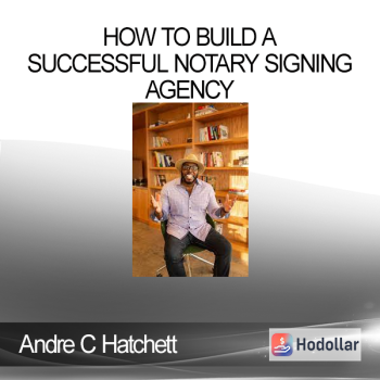Andre C Hatchett - How To Build a Successful Notary Signing Agency
