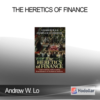 Andrew W. Lo - The Heretics of Finance
