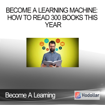 Become A Learning Machine: How To Read 300 Books This Year