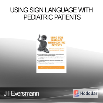 Jill Eversmann - Using Sign Language with Pediatric Patients: 100 Signs for Easy, Effective Communication in Therapy