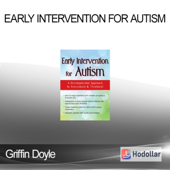 Griffin Doyle - Early Intervention for Autism: A Developmental Approach to Assessment & Treatment