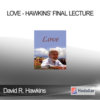 David R. Hawkins - Love - Hawkins’ Final Lecture