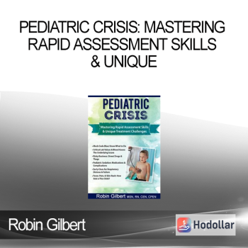 Pediatric Crisis: Mastering Rapid Assessment Skills & Unique Treatment Challenges - Robin Gilbert