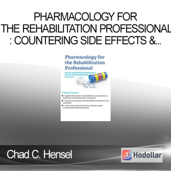 Chad C. Hensel - Pharmacology for the Rehabilitation Professional: Countering Side Effects & Dangerous Reactions to Promote Better Outcomes