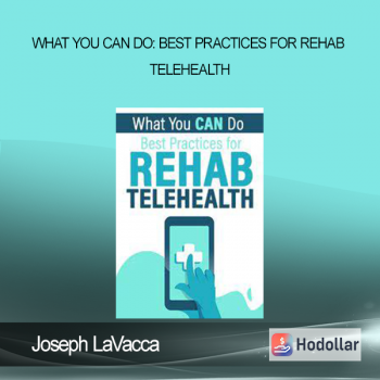Joseph LaVacca - What You CAN Do: Best Practices for Rehab Telehealth
