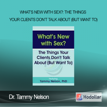Dr. Tammy Nelson - What’s New with Sex?: The Things Your Clients Don’t Talk About (But Want To)