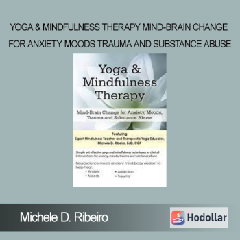 Michele D. Ribeiro - Yoga & Mindfulness Therapy Mind-Brain Change for Anxiety Moods Trauma and Substance Abuse