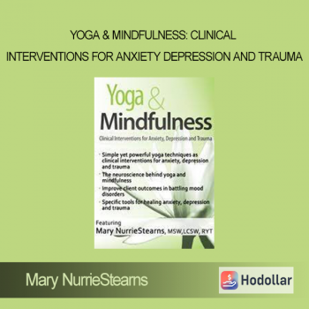 Mary NurrieStearns - Yoga & Mindfulness: Clinical Interventions for Anxiety Depression and Trauma